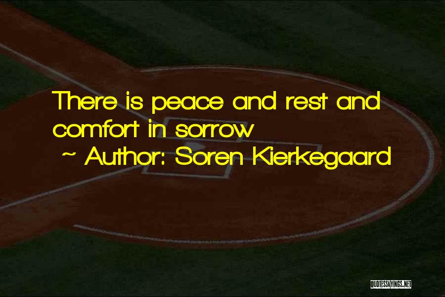 Soren Kierkegaard Quotes: There Is Peace And Rest And Comfort In Sorrow