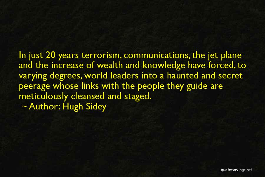 Hugh Sidey Quotes: In Just 20 Years Terrorism, Communications, The Jet Plane And The Increase Of Wealth And Knowledge Have Forced, To Varying
