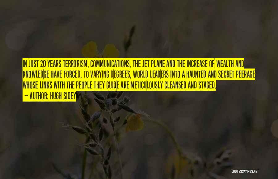 Hugh Sidey Quotes: In Just 20 Years Terrorism, Communications, The Jet Plane And The Increase Of Wealth And Knowledge Have Forced, To Varying