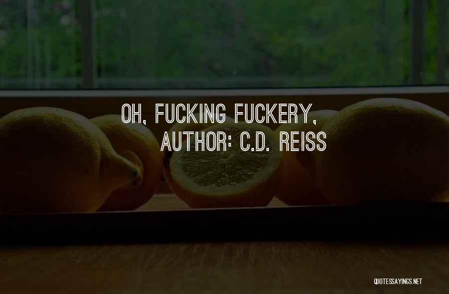 C.D. Reiss Quotes: Oh, Fucking Fuckery,