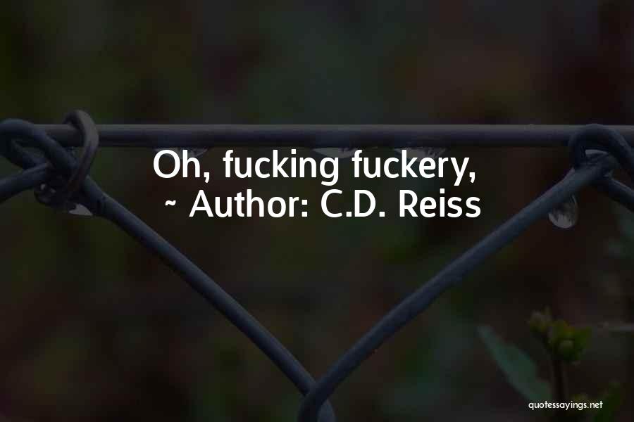 C.D. Reiss Quotes: Oh, Fucking Fuckery,