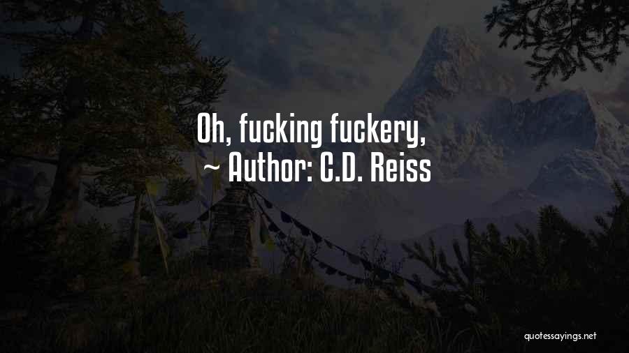 C.D. Reiss Quotes: Oh, Fucking Fuckery,