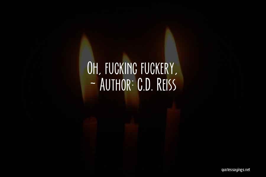 C.D. Reiss Quotes: Oh, Fucking Fuckery,