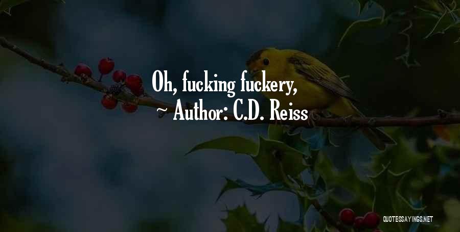 C.D. Reiss Quotes: Oh, Fucking Fuckery,