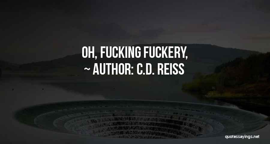 C.D. Reiss Quotes: Oh, Fucking Fuckery,