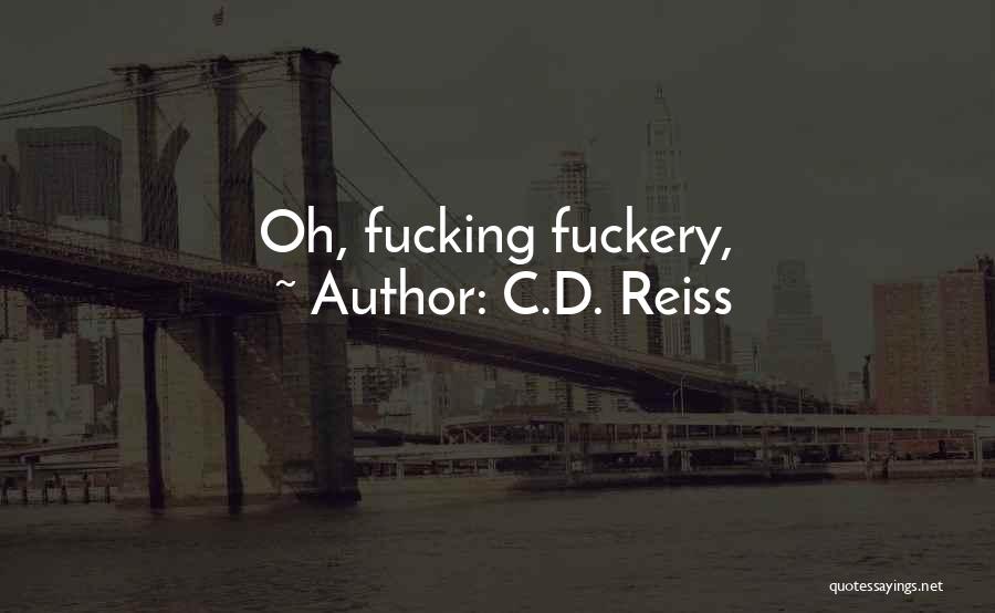 C.D. Reiss Quotes: Oh, Fucking Fuckery,