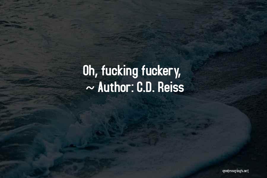 C.D. Reiss Quotes: Oh, Fucking Fuckery,