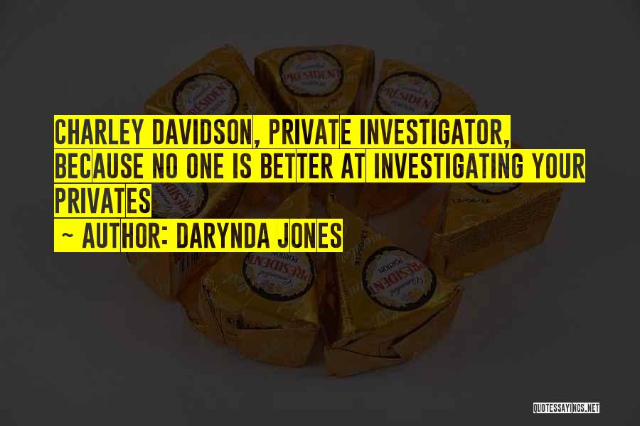 Darynda Jones Quotes: Charley Davidson, Private Investigator, Because No One Is Better At Investigating Your Privates