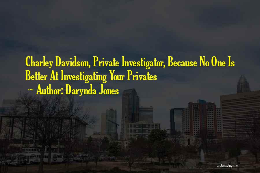 Darynda Jones Quotes: Charley Davidson, Private Investigator, Because No One Is Better At Investigating Your Privates