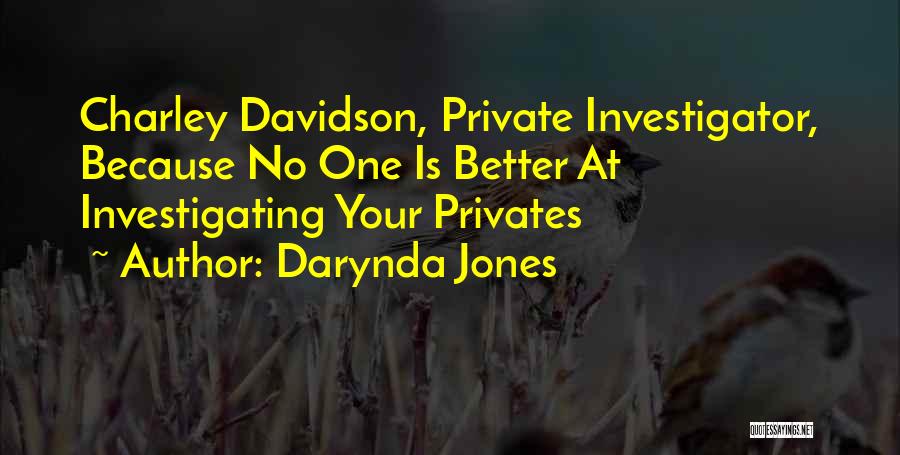 Darynda Jones Quotes: Charley Davidson, Private Investigator, Because No One Is Better At Investigating Your Privates