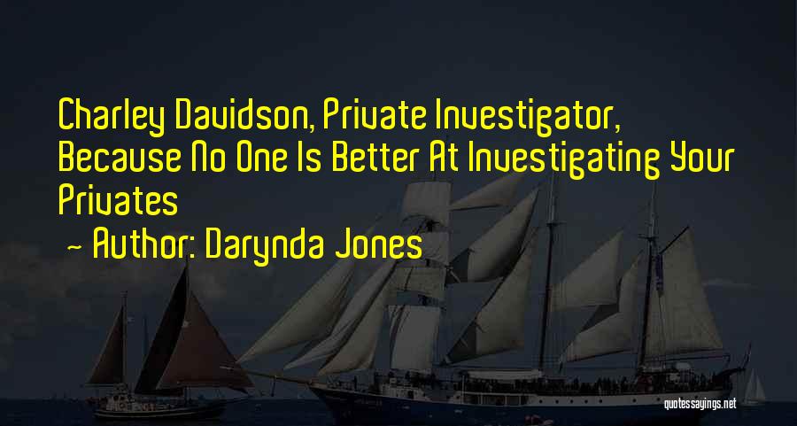 Darynda Jones Quotes: Charley Davidson, Private Investigator, Because No One Is Better At Investigating Your Privates