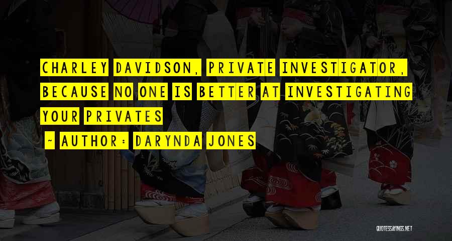 Darynda Jones Quotes: Charley Davidson, Private Investigator, Because No One Is Better At Investigating Your Privates