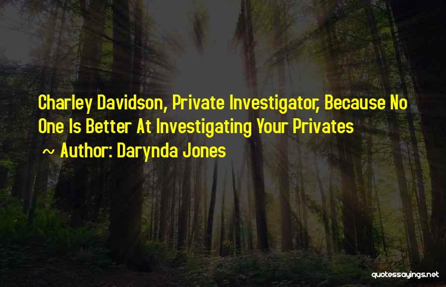 Darynda Jones Quotes: Charley Davidson, Private Investigator, Because No One Is Better At Investigating Your Privates