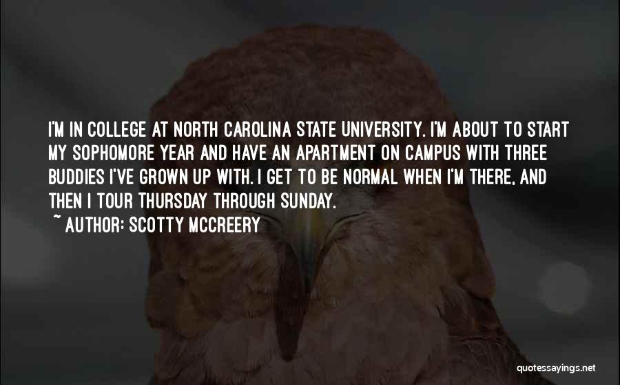 Scotty McCreery Quotes: I'm In College At North Carolina State University. I'm About To Start My Sophomore Year And Have An Apartment On