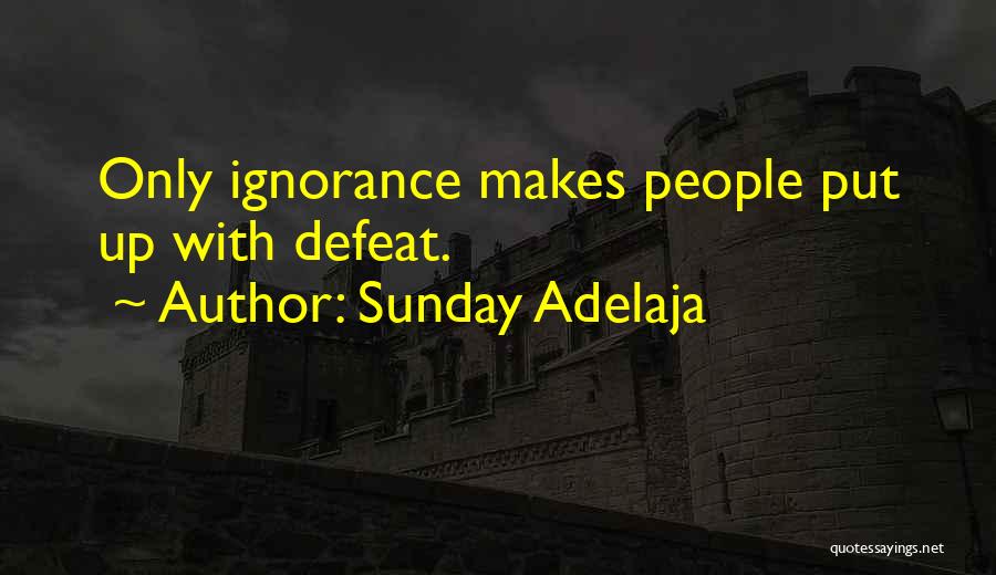 Sunday Adelaja Quotes: Only Ignorance Makes People Put Up With Defeat.