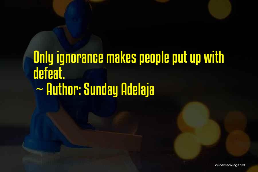 Sunday Adelaja Quotes: Only Ignorance Makes People Put Up With Defeat.