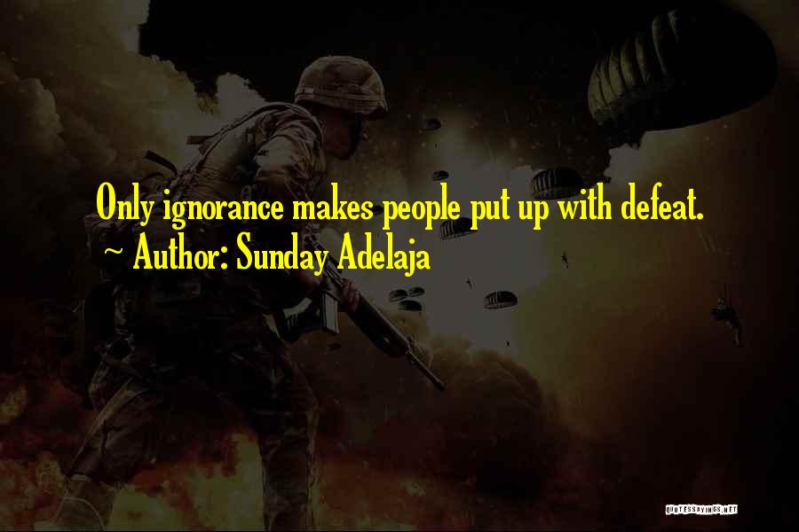 Sunday Adelaja Quotes: Only Ignorance Makes People Put Up With Defeat.