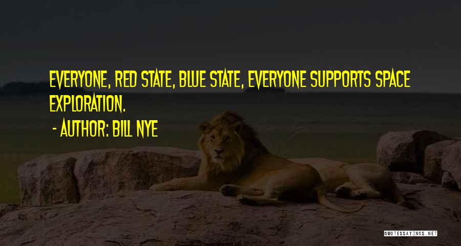 Bill Nye Quotes: Everyone, Red State, Blue State, Everyone Supports Space Exploration.