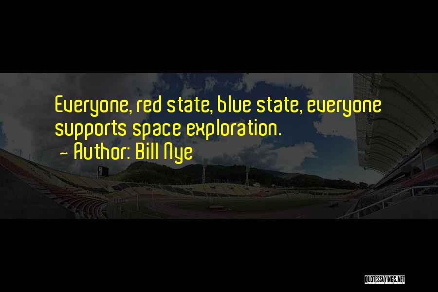 Bill Nye Quotes: Everyone, Red State, Blue State, Everyone Supports Space Exploration.