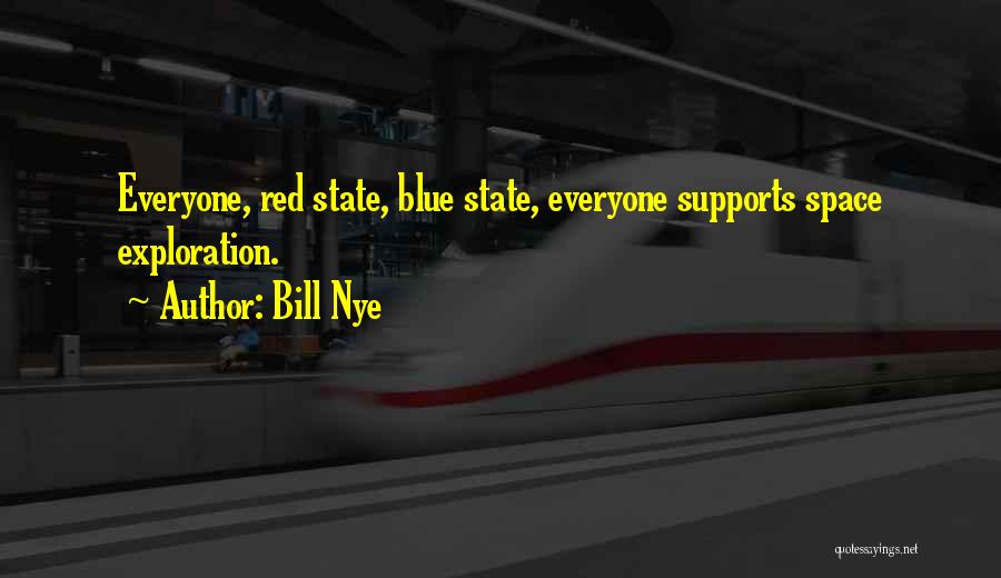 Bill Nye Quotes: Everyone, Red State, Blue State, Everyone Supports Space Exploration.