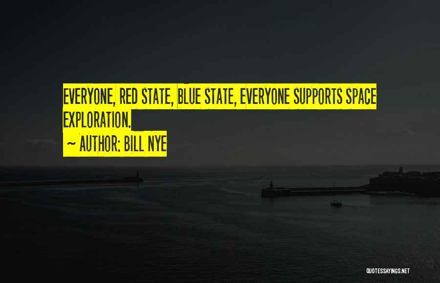 Bill Nye Quotes: Everyone, Red State, Blue State, Everyone Supports Space Exploration.