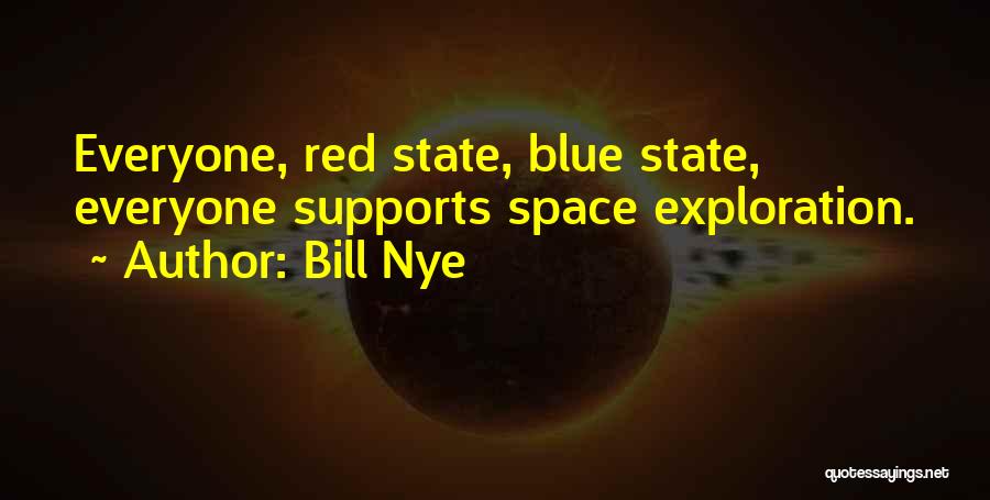 Bill Nye Quotes: Everyone, Red State, Blue State, Everyone Supports Space Exploration.