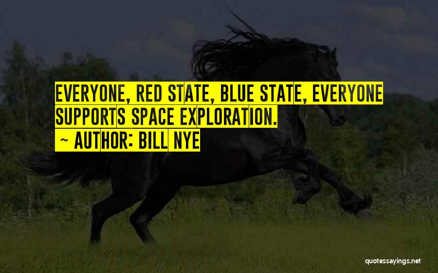 Bill Nye Quotes: Everyone, Red State, Blue State, Everyone Supports Space Exploration.