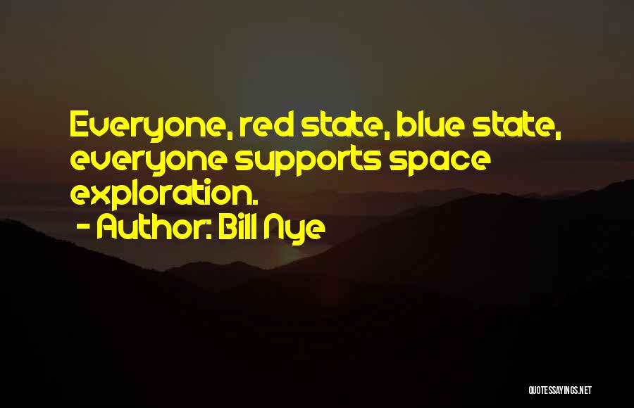 Bill Nye Quotes: Everyone, Red State, Blue State, Everyone Supports Space Exploration.