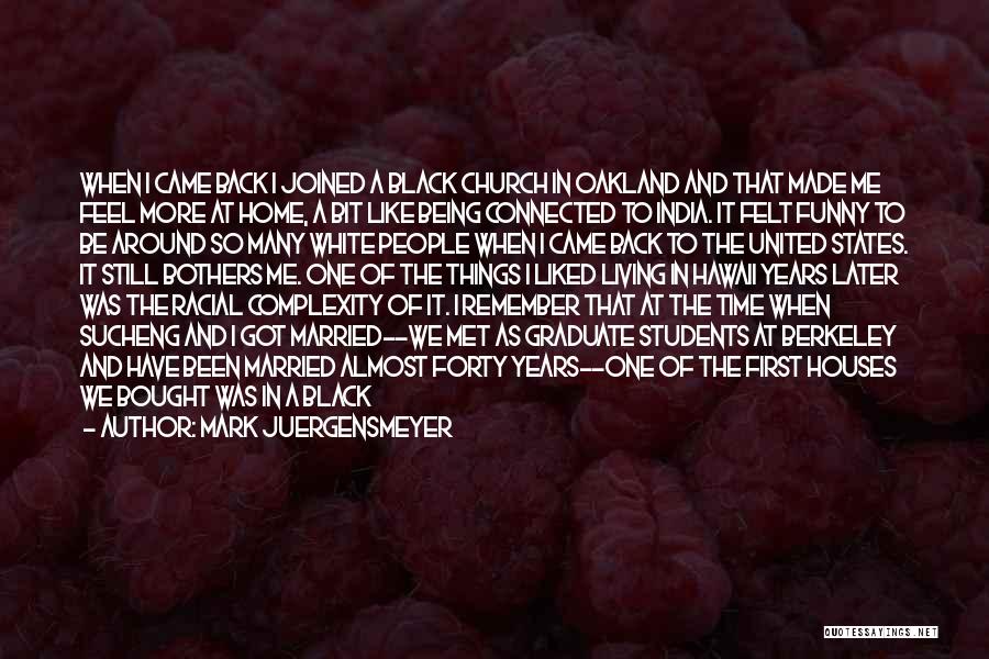 Mark Juergensmeyer Quotes: When I Came Back I Joined A Black Church In Oakland And That Made Me Feel More At Home, A