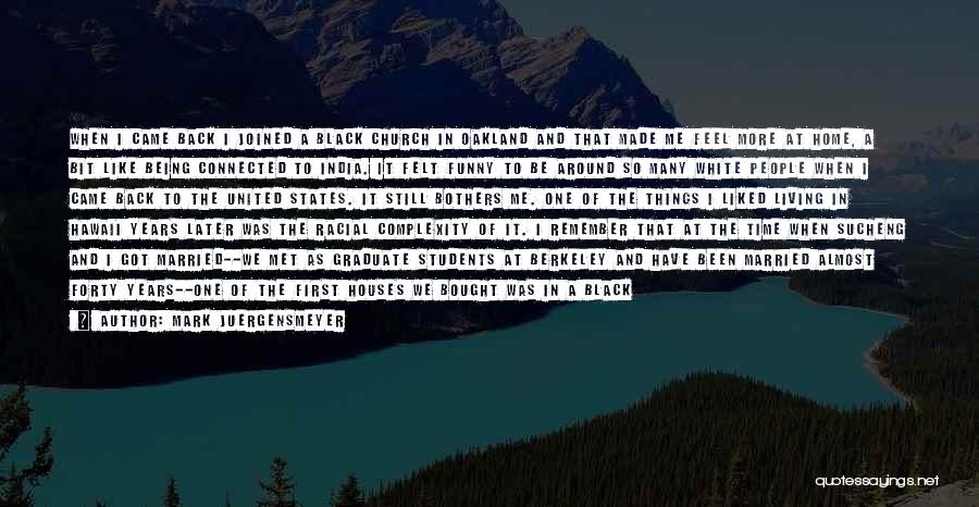 Mark Juergensmeyer Quotes: When I Came Back I Joined A Black Church In Oakland And That Made Me Feel More At Home, A