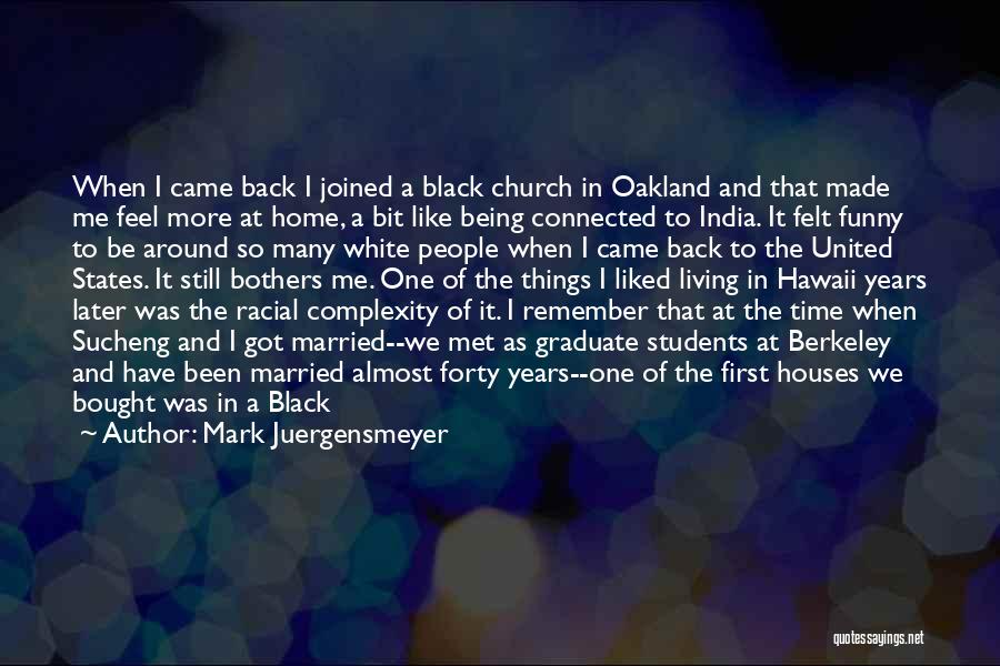 Mark Juergensmeyer Quotes: When I Came Back I Joined A Black Church In Oakland And That Made Me Feel More At Home, A