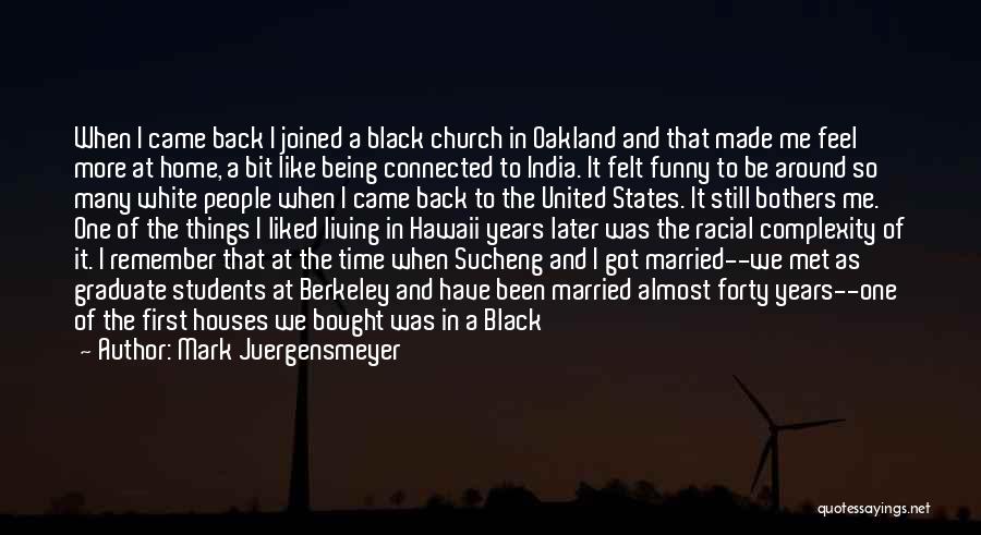 Mark Juergensmeyer Quotes: When I Came Back I Joined A Black Church In Oakland And That Made Me Feel More At Home, A