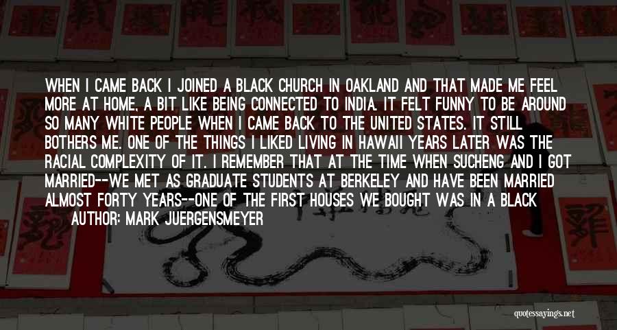 Mark Juergensmeyer Quotes: When I Came Back I Joined A Black Church In Oakland And That Made Me Feel More At Home, A