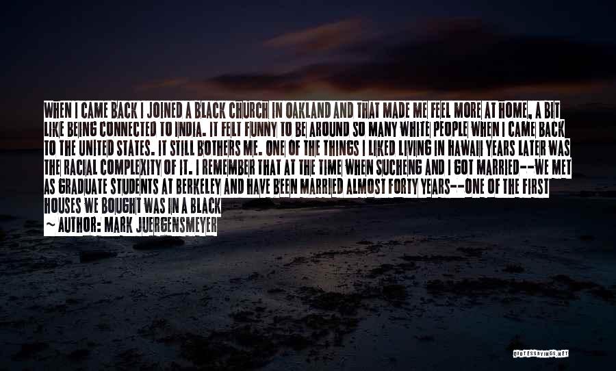 Mark Juergensmeyer Quotes: When I Came Back I Joined A Black Church In Oakland And That Made Me Feel More At Home, A