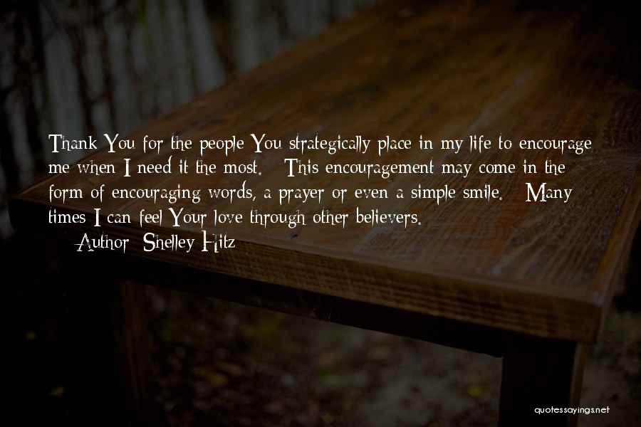 Shelley Hitz Quotes: Thank You For The People You Strategically Place In My Life To Encourage Me When I Need It The Most.