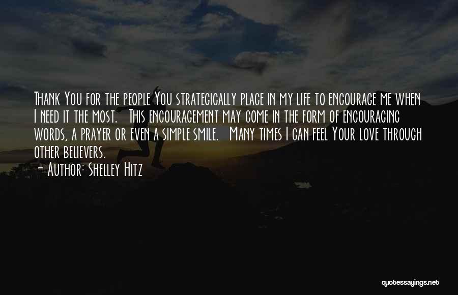 Shelley Hitz Quotes: Thank You For The People You Strategically Place In My Life To Encourage Me When I Need It The Most.