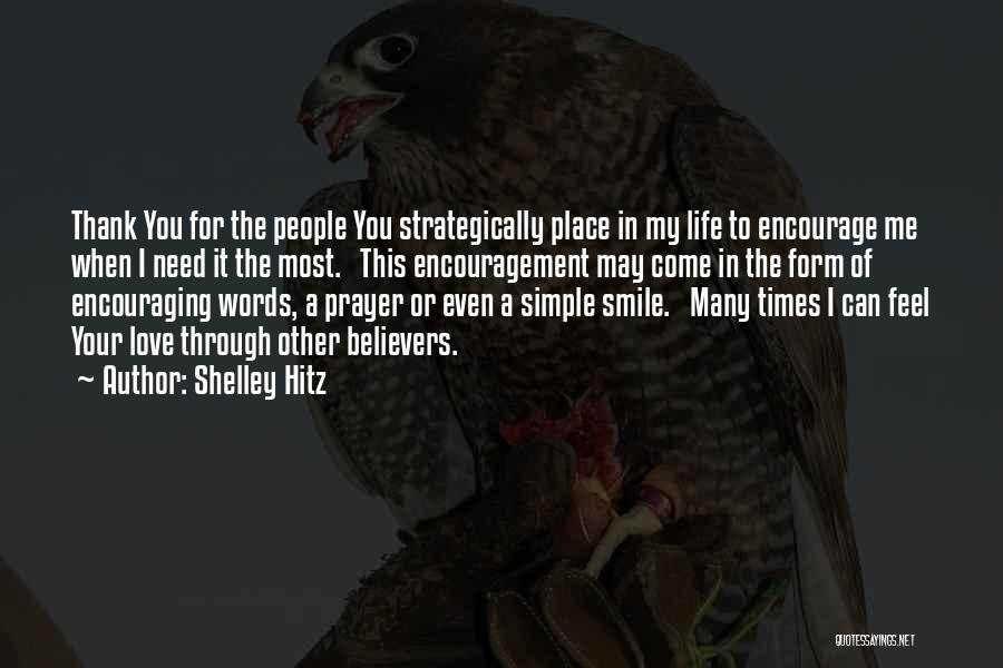 Shelley Hitz Quotes: Thank You For The People You Strategically Place In My Life To Encourage Me When I Need It The Most.