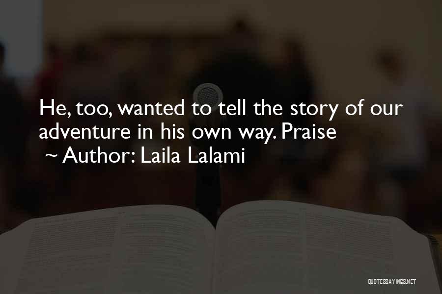 Laila Lalami Quotes: He, Too, Wanted To Tell The Story Of Our Adventure In His Own Way. Praise