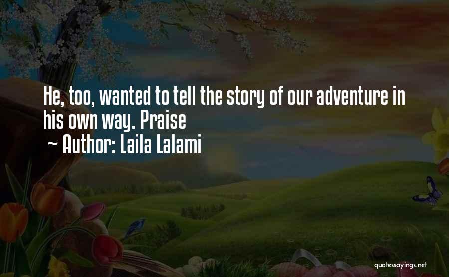 Laila Lalami Quotes: He, Too, Wanted To Tell The Story Of Our Adventure In His Own Way. Praise