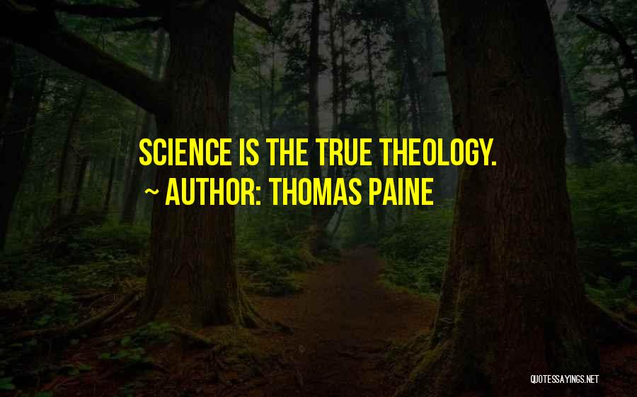 Thomas Paine Quotes: Science Is The True Theology.