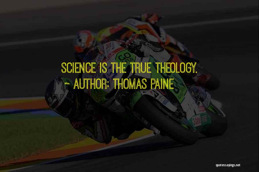Thomas Paine Quotes: Science Is The True Theology.