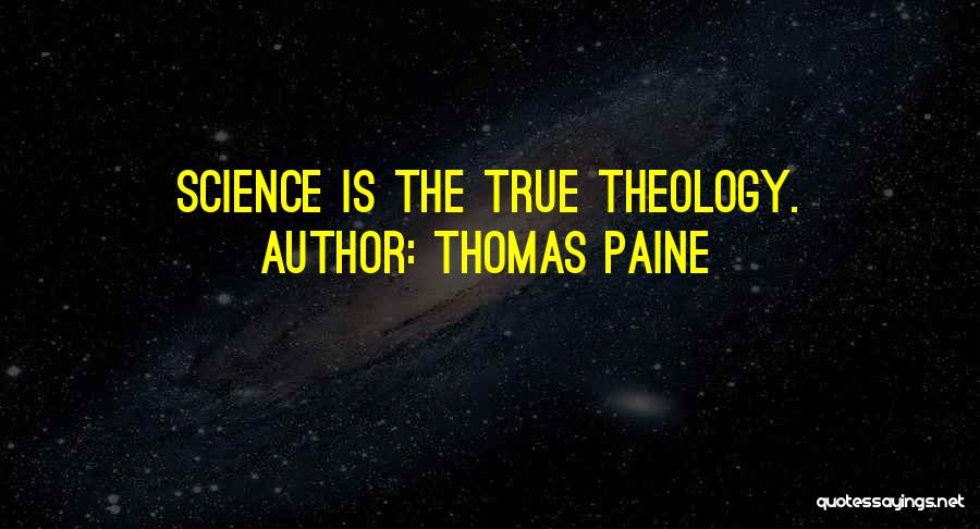 Thomas Paine Quotes: Science Is The True Theology.