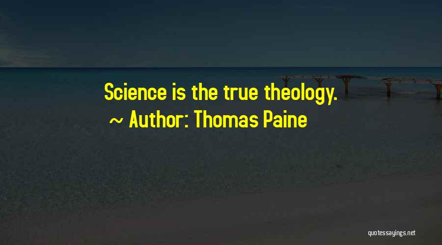 Thomas Paine Quotes: Science Is The True Theology.