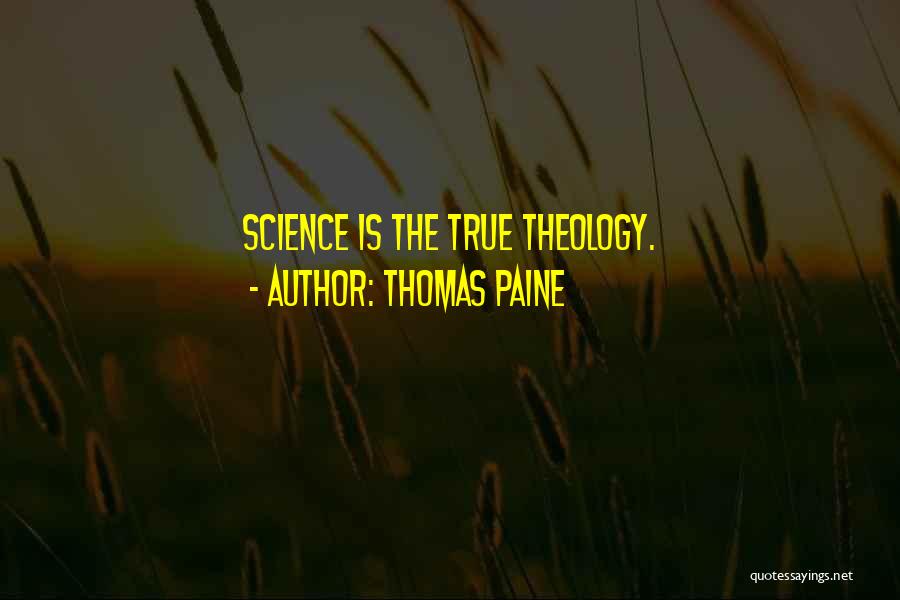 Thomas Paine Quotes: Science Is The True Theology.