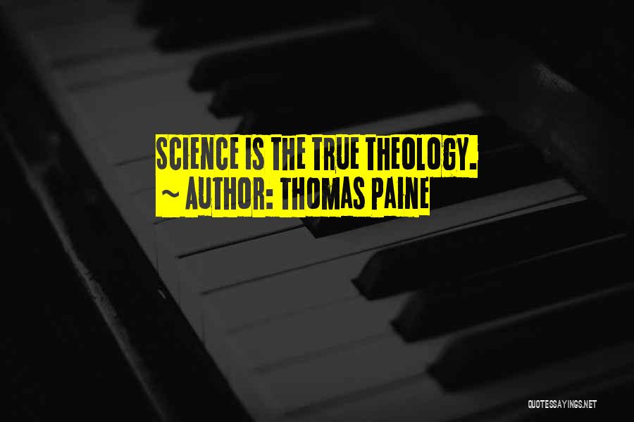 Thomas Paine Quotes: Science Is The True Theology.