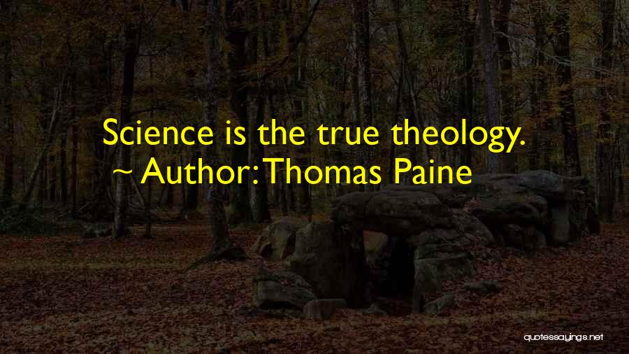 Thomas Paine Quotes: Science Is The True Theology.