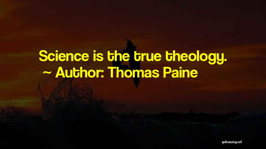 Thomas Paine Quotes: Science Is The True Theology.