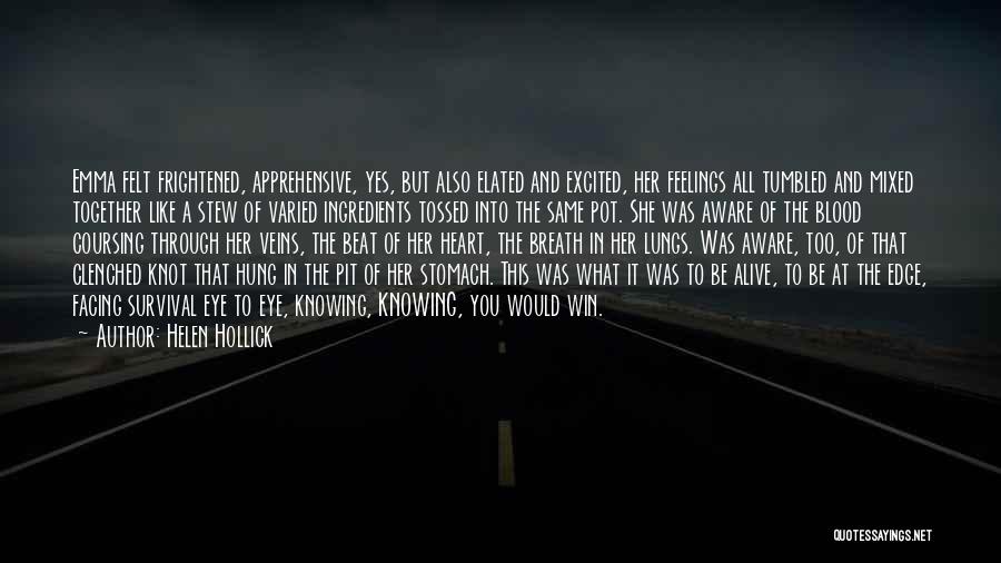 Helen Hollick Quotes: Emma Felt Frightened, Apprehensive, Yes, But Also Elated And Excited, Her Feelings All Tumbled And Mixed Together Like A Stew