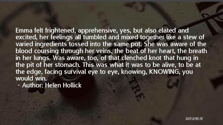 Helen Hollick Quotes: Emma Felt Frightened, Apprehensive, Yes, But Also Elated And Excited, Her Feelings All Tumbled And Mixed Together Like A Stew