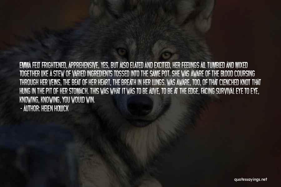 Helen Hollick Quotes: Emma Felt Frightened, Apprehensive, Yes, But Also Elated And Excited, Her Feelings All Tumbled And Mixed Together Like A Stew